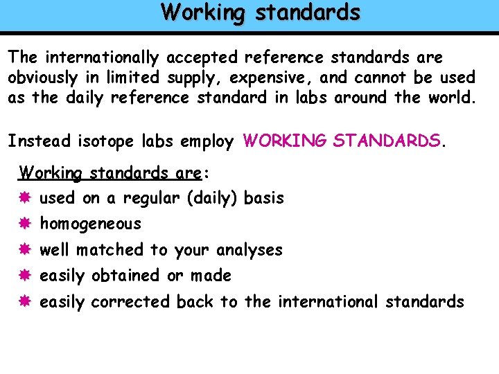 Working standards The internationally accepted reference standards are obviously in limited supply, expensive, and
