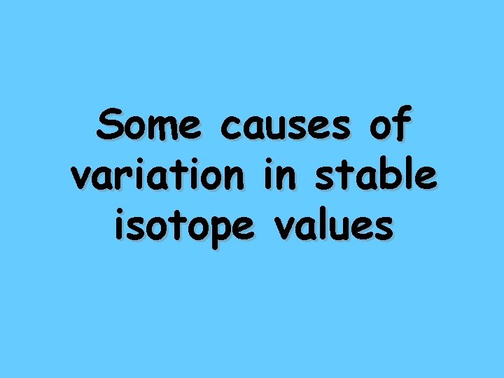 Some causes of variation in stable isotope values 