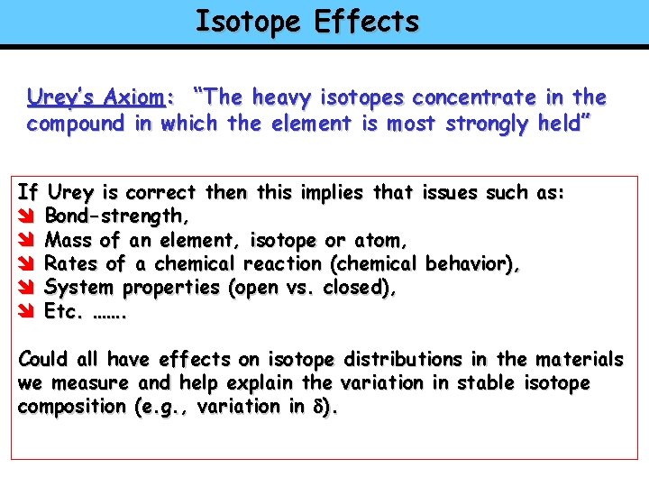 Isotope Effects Urey’s Axiom: “The heavy isotopes concentrate in the compound in which the