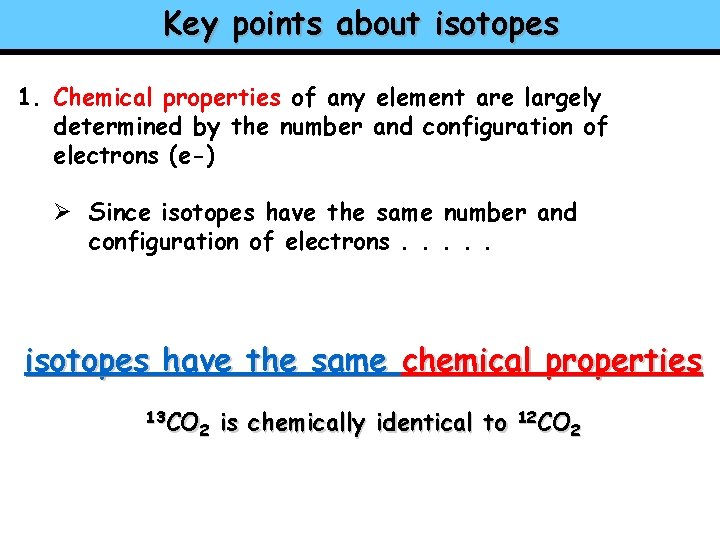 Key points about isotopes 1. Chemical properties of any element are largely determined by