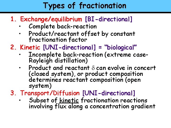 Types of fractionation 1. Exchange/equilibrium [BI-directional] • Complete back-reaction • Product/reactant offset by constant