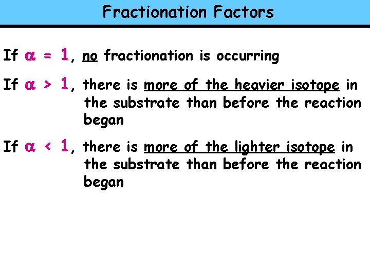 Fractionation Factors If a = 1, no fractionation is occurring If a > 1,