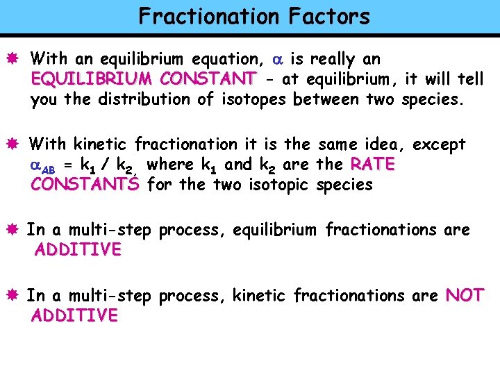 Fractionation Factors With an equilibrium equation, a is really an EQUILIBRIUM CONSTANT - at