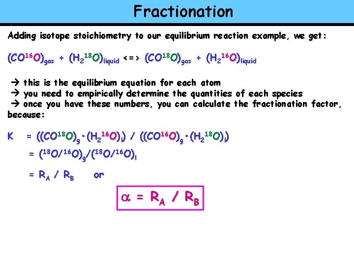 Fractionation Adding isotope stoichiometry to our equilibrium reaction example, we get: (CO 16 O)gas