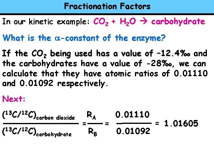 Fractionation Factors In our kinetic example: CO 2 + H 2 O carbohydrate What