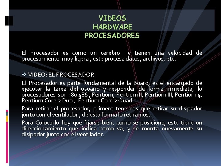 VIDEOS HARDWARE PROCESADORES El Procesador es como un cerebro y tienen una velocidad de