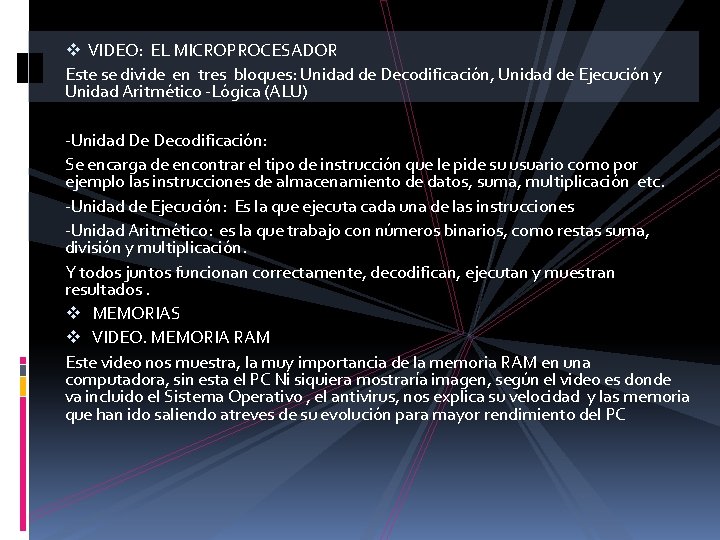 v VIDEO: EL MICROPROCESADOR Este se divide en tres bloques: Unidad de Decodificación, Unidad