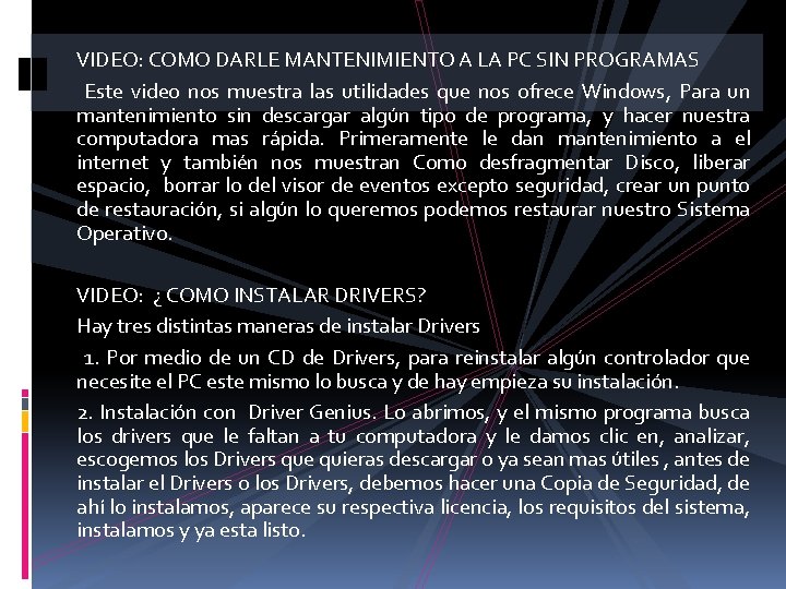 VIDEO: COMO DARLE MANTENIMIENTO A LA PC SIN PROGRAMAS Este video nos muestra las