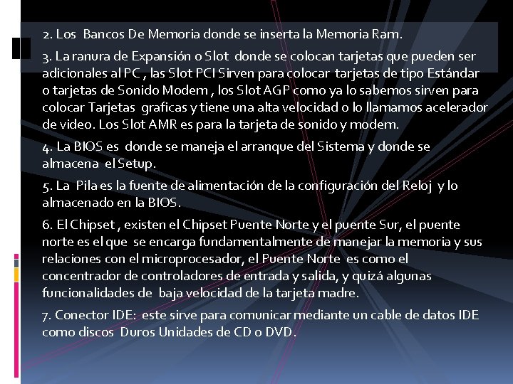 2. Los Bancos De Memoria donde se inserta la Memoria Ram. 3. La ranura