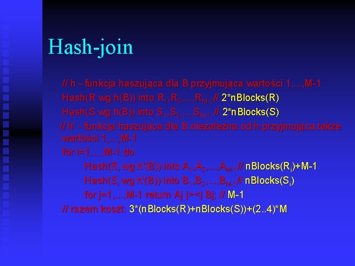 Hash-join // h - funkcja haszująca dla B przyjmująca wartości 1, . . .