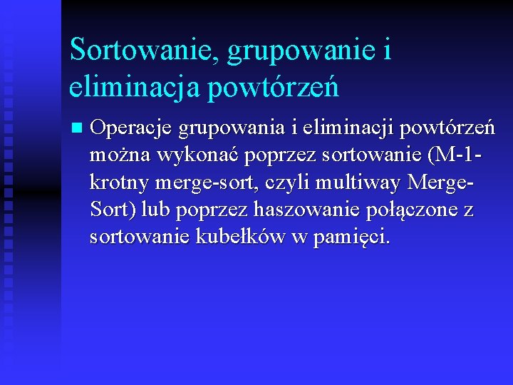 Sortowanie, grupowanie i eliminacja powtórzeń n Operacje grupowania i eliminacji powtórzeń można wykonać poprzez