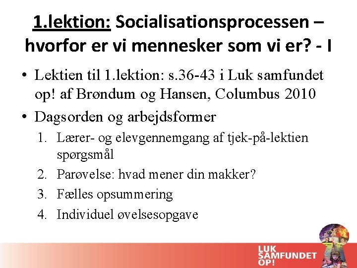 1. lektion: Socialisationsprocessen – hvorfor er vi mennesker som vi er? - I •