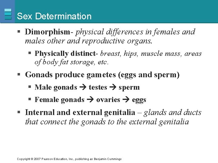 Sex Determination § Dimorphism- physical differences in females and males other and reproductive organs.