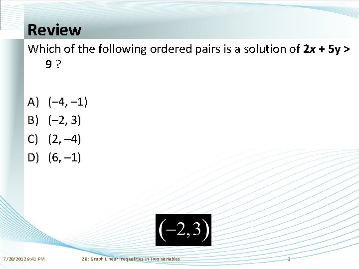 Review Which of the following ordered pairs is a solution of 2 x +