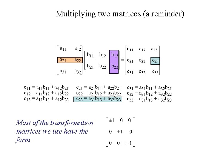 Multiplying two matrices (a reminder) Most of the transformation matrices we use have the