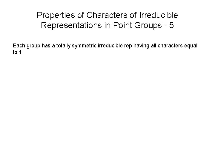 Properties of Characters of Irreducible Representations in Point Groups - 5 Each group has