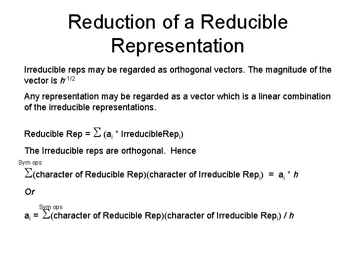 Reduction of a Reducible Representation Irreducible reps may be regarded as orthogonal vectors. The