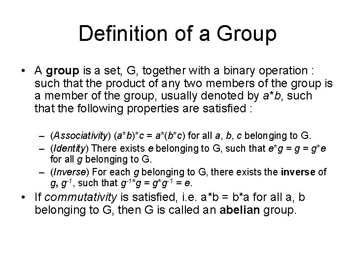 Definition of a Group • A group is a set, G, together with a