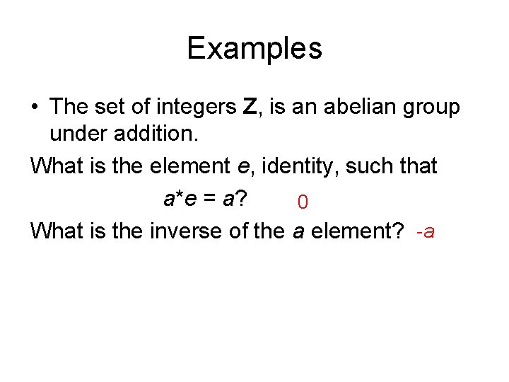 Examples • The set of integers Z, is an abelian group under addition. What