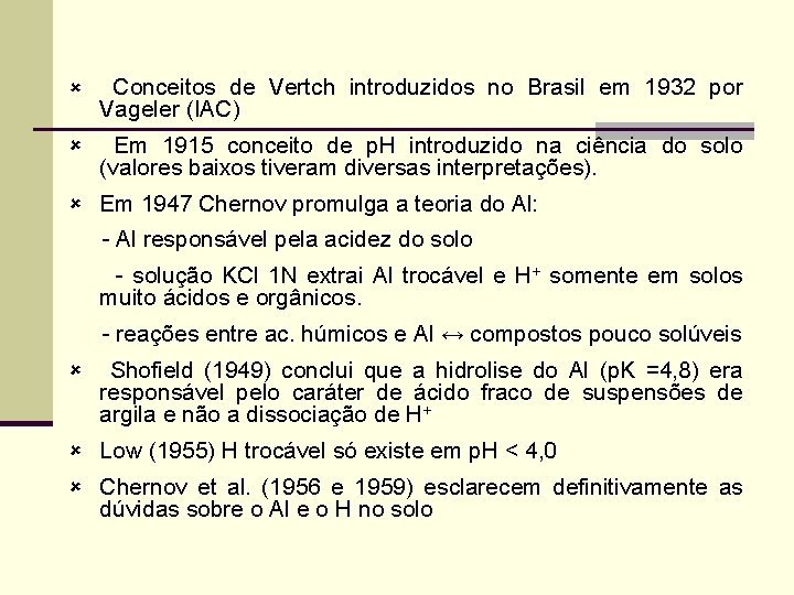 û Conceitos de Vertch introduzidos no Brasil em 1932 por Vageler (IAC) û Em