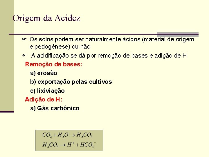 Origem da Acidez F Os solos podem ser naturalmente ácidos (material de origem e