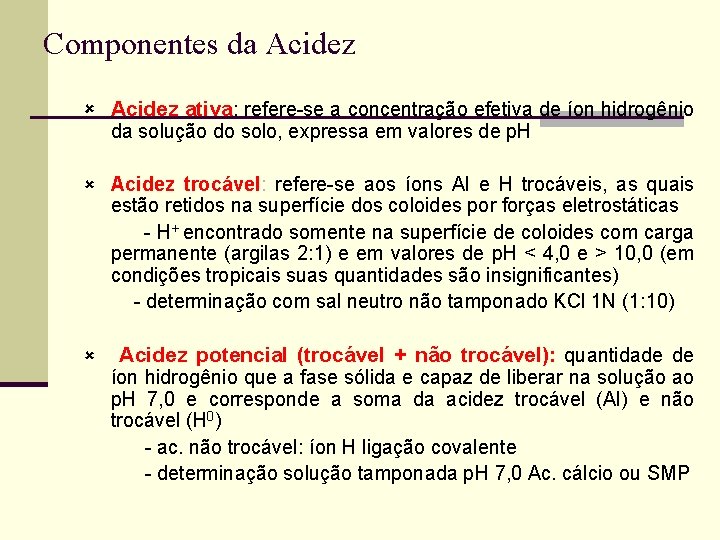 Componentes da Acidez û Acidez ativa: refere-se a concentração efetiva de íon hidrogênio da