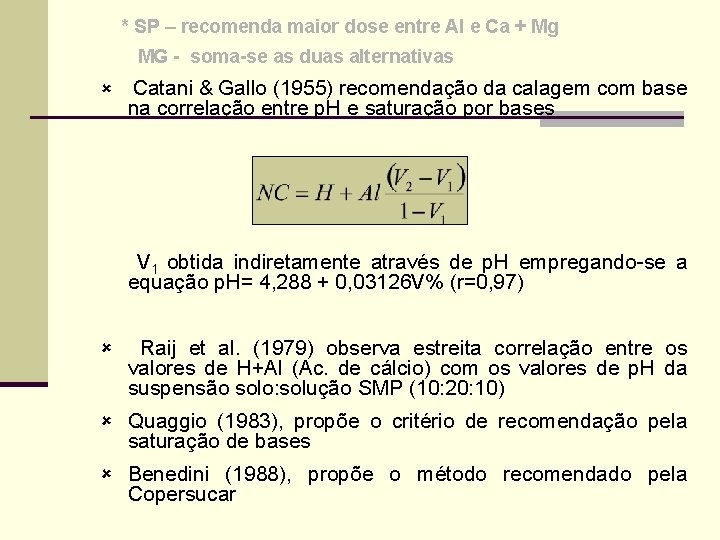 * SP – recomenda maior dose entre Al e Ca + Mg MG -