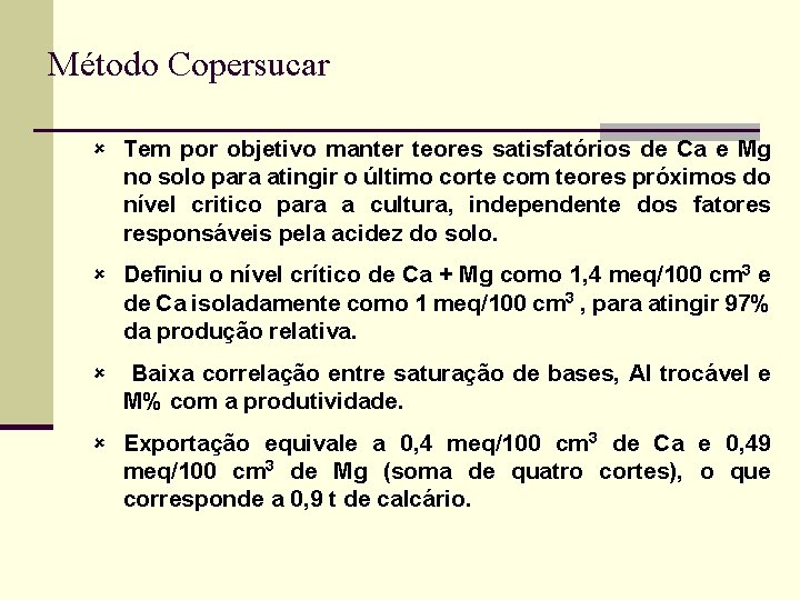 Método Copersucar û Tem por objetivo manter teores satisfatórios de Ca e Mg no