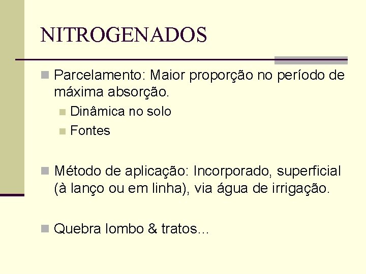 NITROGENADOS n Parcelamento: Maior proporção no período de máxima absorção. Dinâmica no solo n