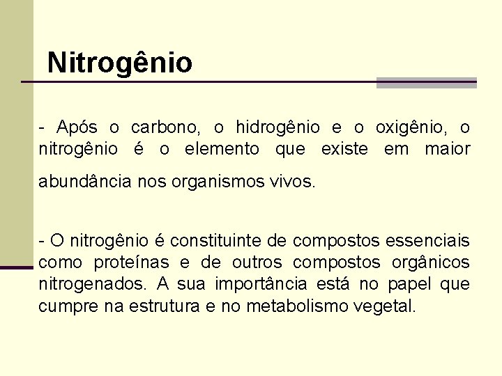 Nitrogênio - Após o carbono, o hidrogênio e o oxigênio, o nitrogênio é o