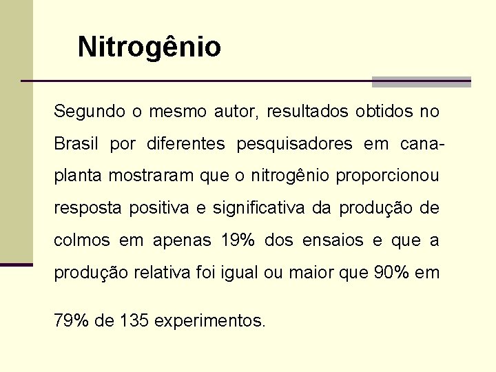 Nitrogênio Segundo o mesmo autor, resultados obtidos no Brasil por diferentes pesquisadores em canaplanta