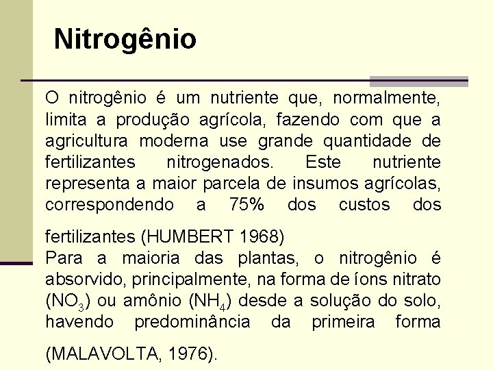 Nitrogênio O nitrogênio é um nutriente que, normalmente, limita a produção agrícola, fazendo com