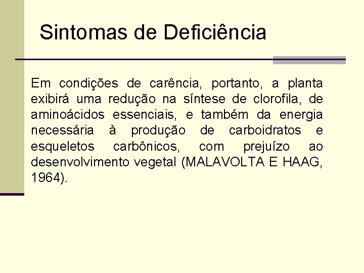 Sintomas de Deficiência Em condições de carência, portanto, a planta exibirá uma redução na