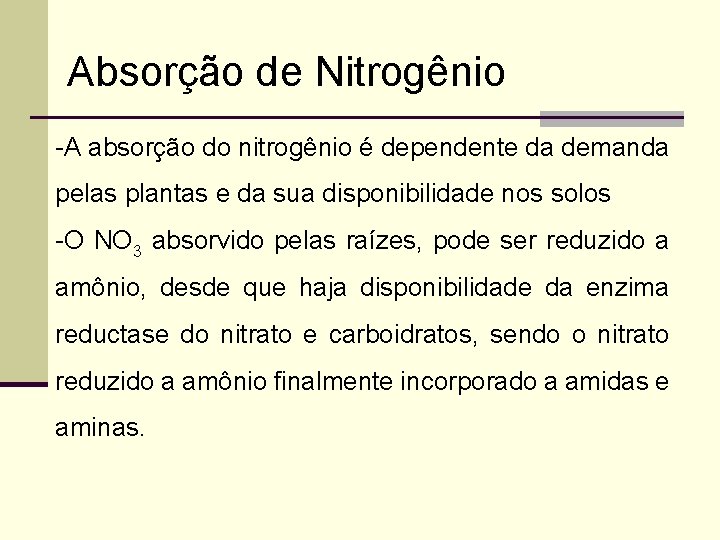 Absorção de Nitrogênio -A absorção do nitrogênio é dependente da demanda pelas plantas e