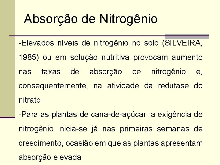 Absorção de Nitrogênio -Elevados níveis de nitrogênio no solo (SILVEIRA, 1985) ou em solução