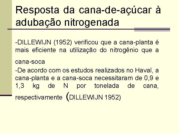 Resposta da cana-de-açúcar à adubação nitrogenada -DILLEWIJN (1952) verificou que a cana-planta é mais