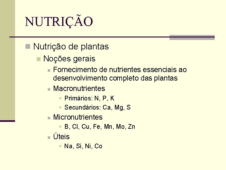 NUTRIÇÃO n Nutrição de plantas n Noções gerais n n Fornecimento de nutrientes essenciais