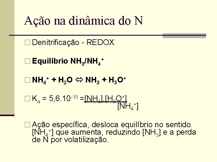 Ação na dinâmica do N � Denitrificação - REDOX � Equilíbrio NH 3/NH 4+