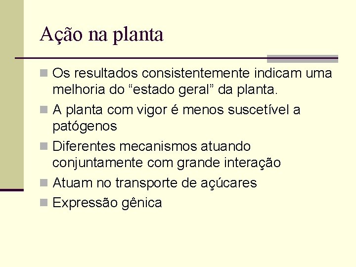 Ação na planta n Os resultados consistentemente indicam uma melhoria do “estado geral” da