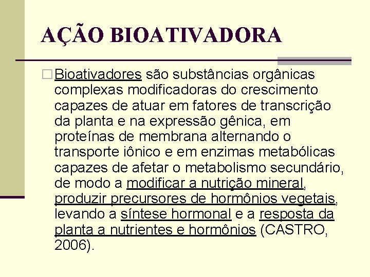 AÇÃO BIOATIVADORA � Bioativadores são substâncias orgânicas complexas modificadoras do crescimento capazes de atuar