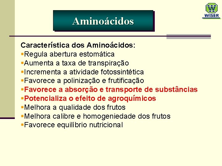 Aminoácidos Característica dos Aminoácidos: §Regula abertura estomática §Aumenta a taxa de transpiração §Incrementa a