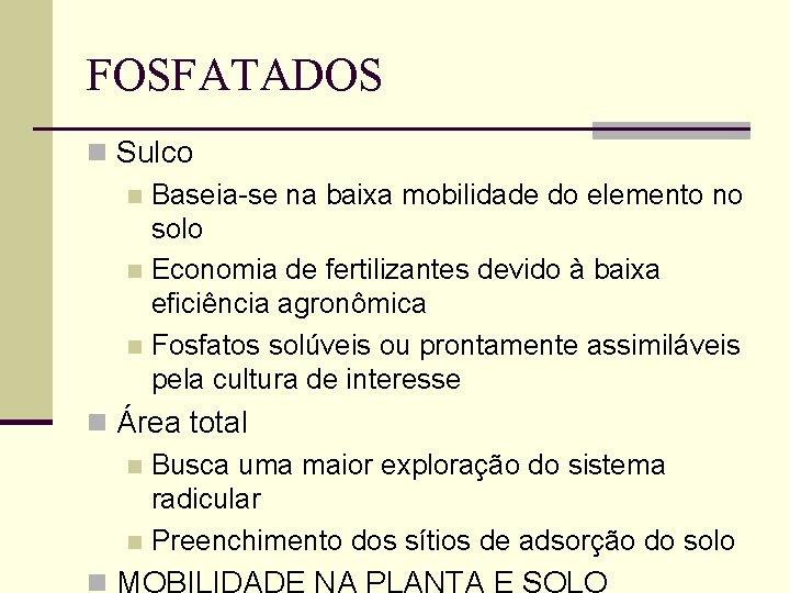 FOSFATADOS n Sulco n Baseia-se na baixa mobilidade do elemento no solo n Economia