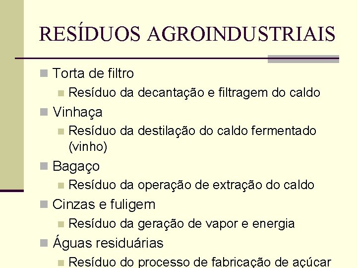 RESÍDUOS AGROINDUSTRIAIS n Torta de filtro n Resíduo da decantação e filtragem do caldo