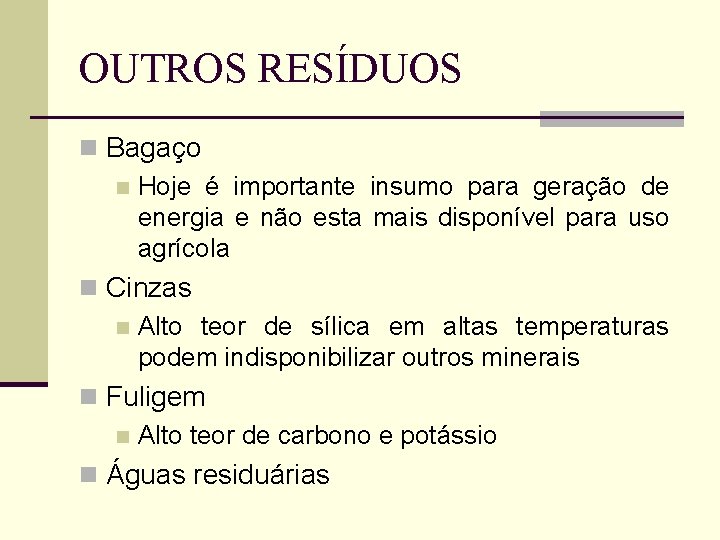 OUTROS RESÍDUOS n Bagaço n Hoje é importante insumo para geração de energia e