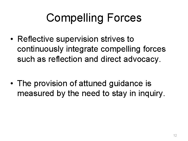 Compelling Forces • Reflective supervision strives to continuously integrate compelling forces such as reflection