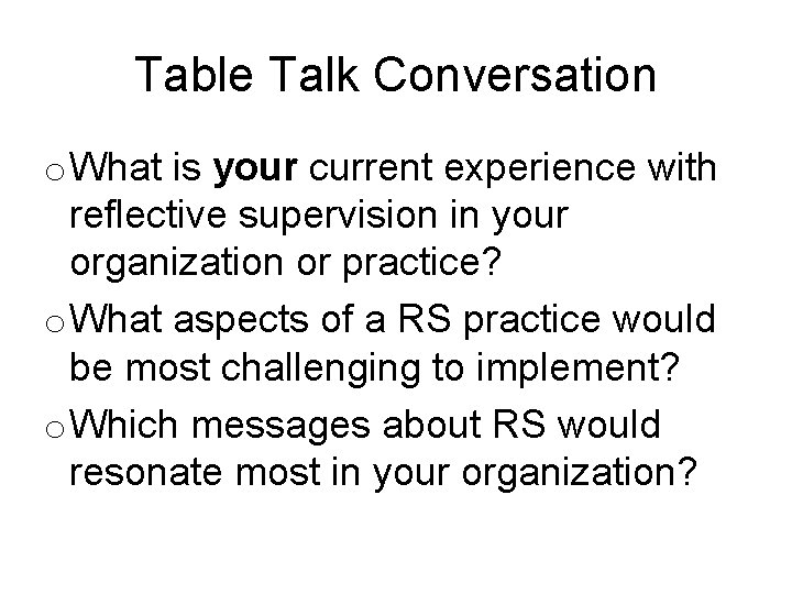 Table Talk Conversation o What is your current experience with reflective supervision in your
