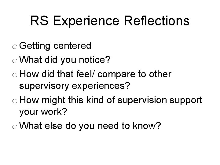 RS Experience Reflections o Getting centered o What did you notice? o How did