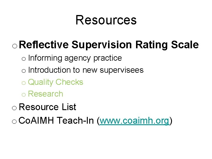 Resources o Reflective Supervision Rating Scale o Informing agency practice o Introduction to new