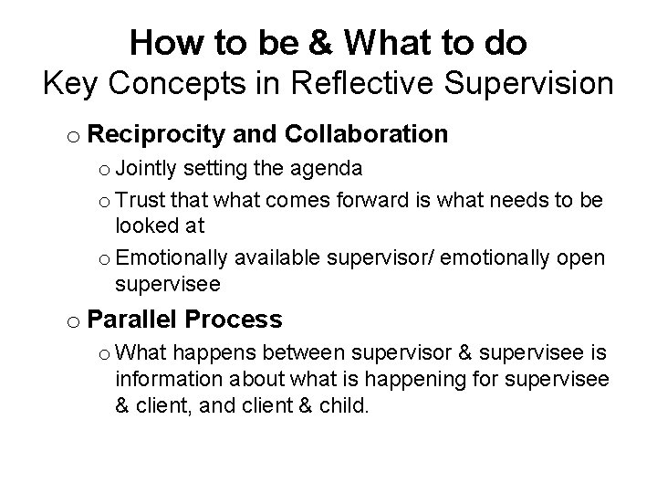How to be & What to do Key Concepts in Reflective Supervision o Reciprocity