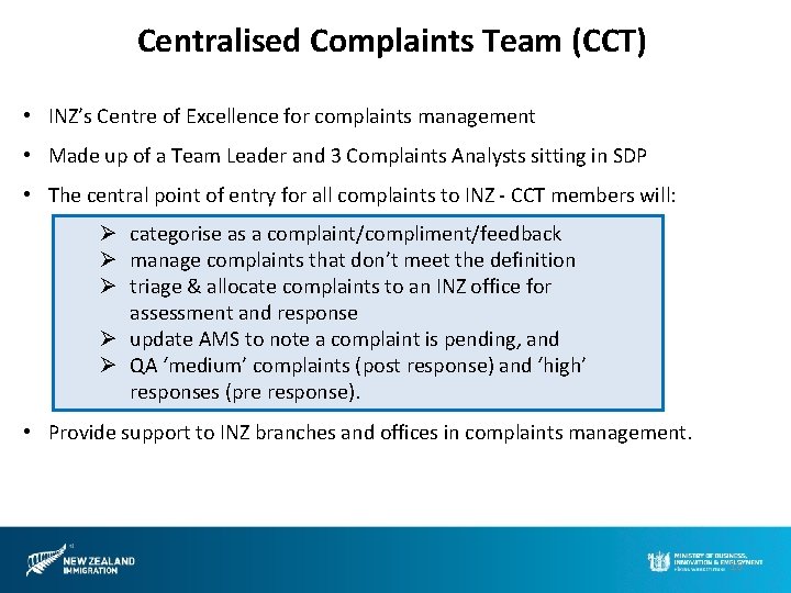 Centralised Complaints Team (CCT) • INZ’s Centre of Excellence for complaints management • Made